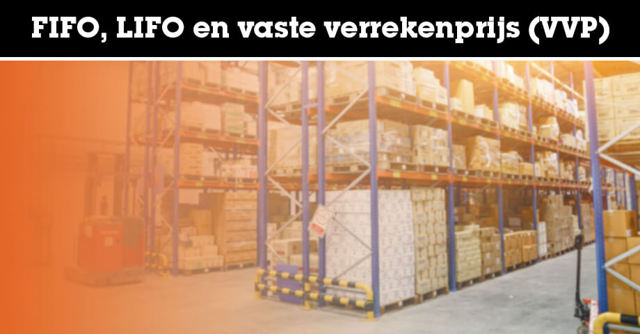 FIFO, LIFO en de vaste verrekenprijs (VVP)