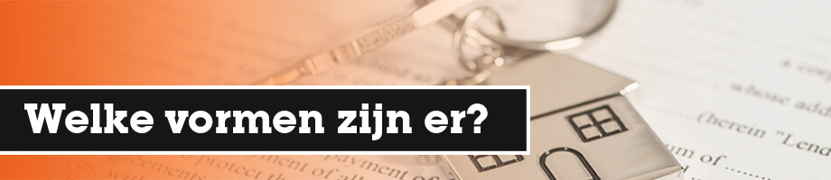 Welke hypotheekvormen zijn er?