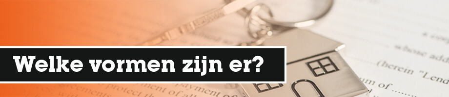 Welke hypotheekvormen zijn er?