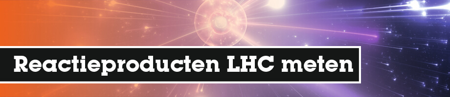 Hoe worden de reactieproducten uit de LHC gemeten?