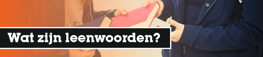 Wat zijn leenwoorden?