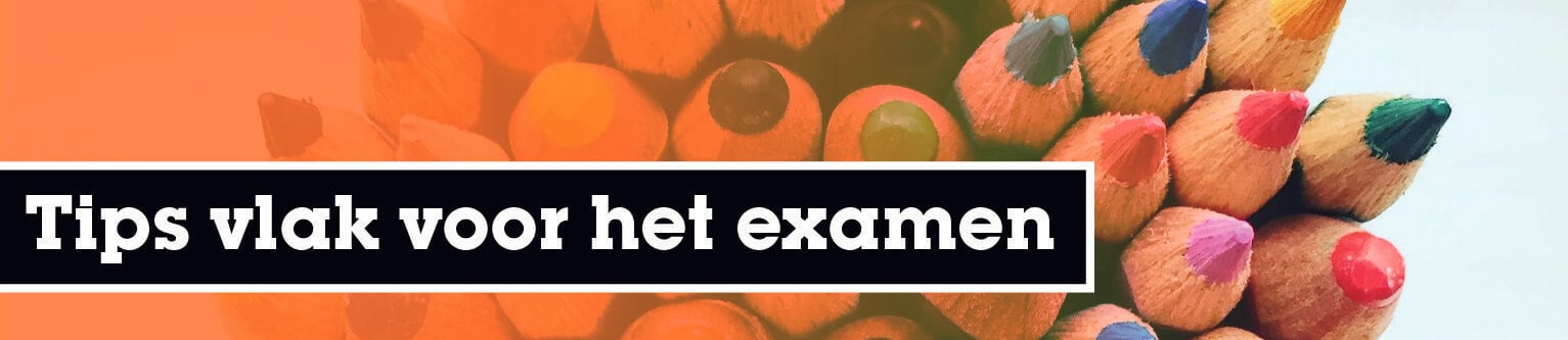 Tips vlak voor het examen