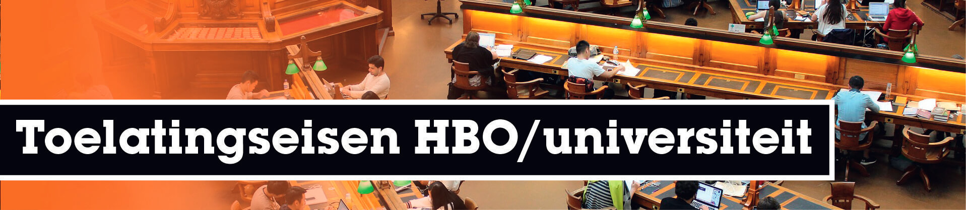 Toelatingseisen HBO en universiteit Toelatingseisen HBO en universiteit