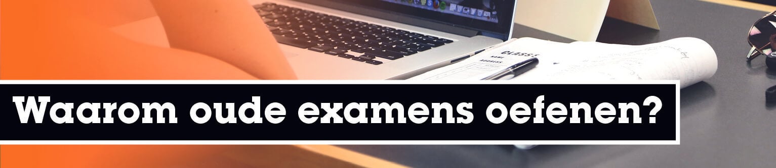 Waarom oude examens oefenen?