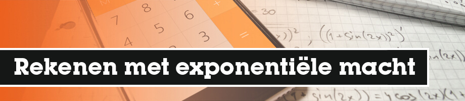 Rekenen met exponentiële macht Rekenen met exponentiële macht