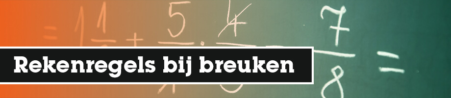 Wat zijn de rekenregels bij breuken? Wat zijn de rekenregels bij breuken?