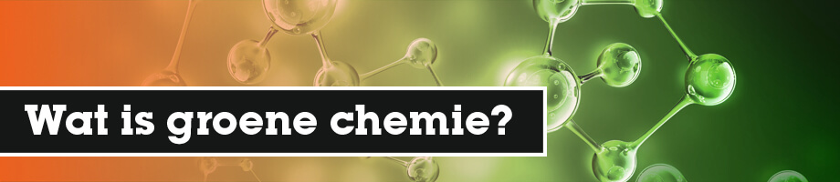 Wat is groene chemie?